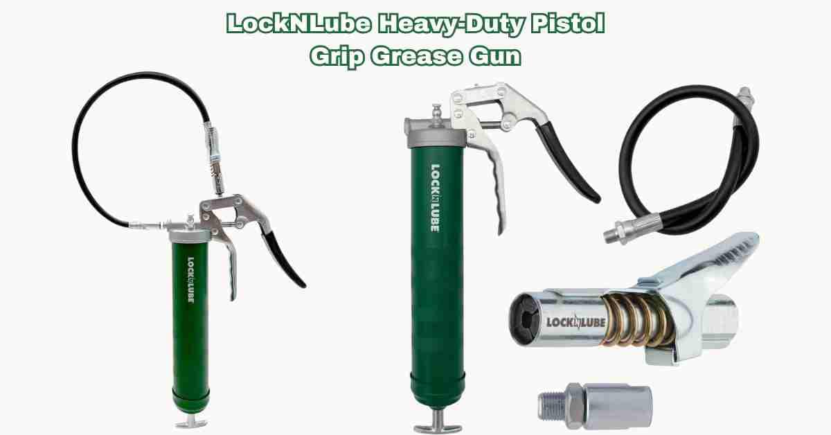 LockNLube Heavy-Duty Pistol Grip Grease Gun