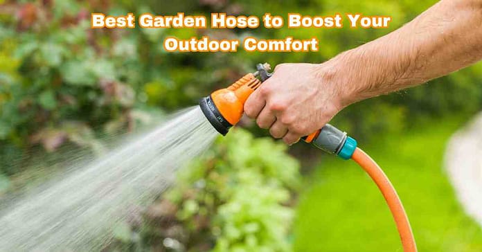 Best Garden Hose to Boost Your Outdoor Comfort Best Garden Hose to Boost Your Outdoor Comfort